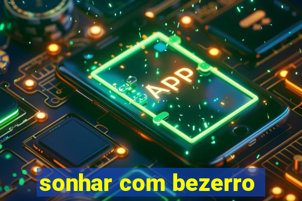 sonhar com bezerro